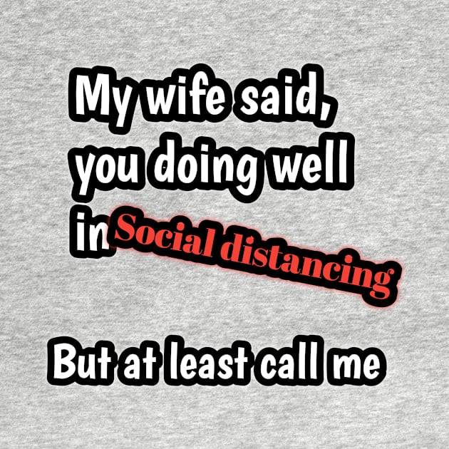 My wife said, you doing well in social distancing but at least call me by Ehabezzat